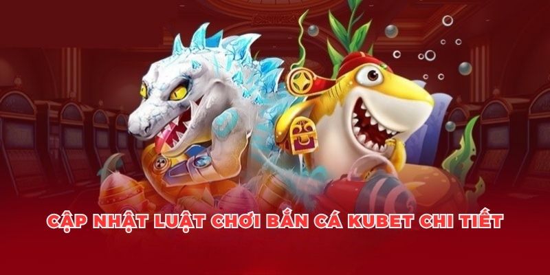 Chiến thuật bắn cá thắng lớn cập nhật luật chơi chi tiết