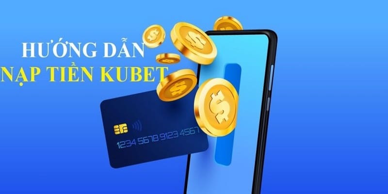 Nạp tiền KUBET của bạn thành công ngay từ lần đầu 