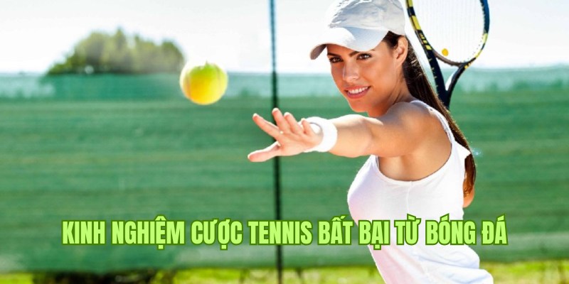 Hướng dẫn cá cược Tennis thắng chắc theo kinh nghiệm bóng đá