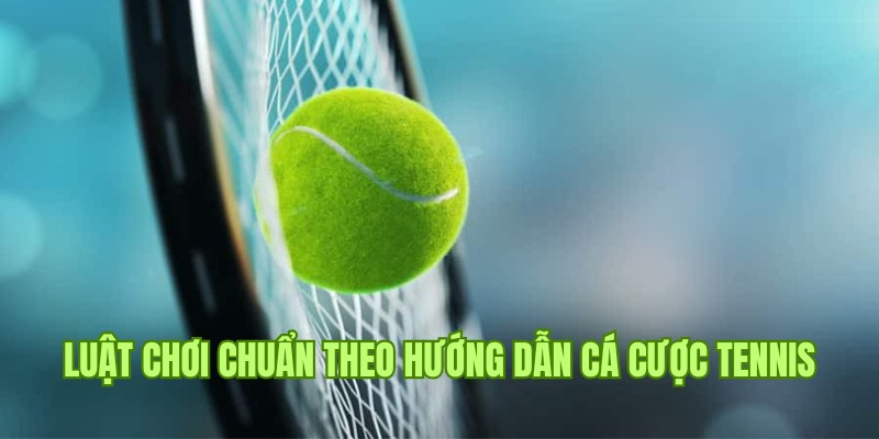 Luật chơi đơn giản áp dụng trong hình thức cá cược Tennis