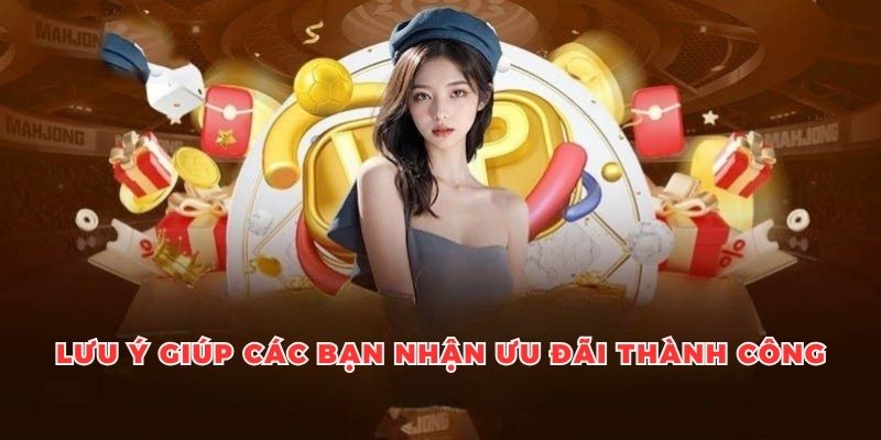 Những lưu ý giúp các bạn nhận ưu đãi thành công ngay lần đầu