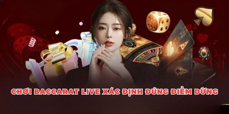 Kinh nghiệm chơi baccarat live xác định đúng điểm dừng