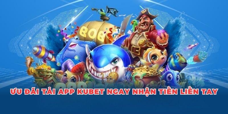 Phân tích ưu đãi tải app Kubet ngay nhận tiền liền tay