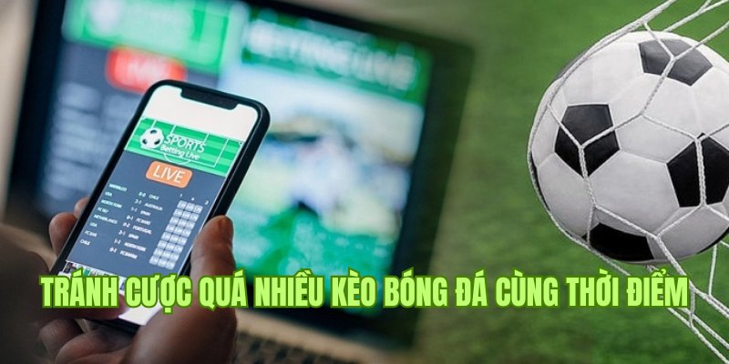 Tránh cược quá nhiều kèo theo mẹo cá cược bóng đá trực tuyến 