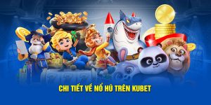 Nổ Hũ Trực Tuyến - Siêu Phẩm Hấp Dẫn Hàng Đầu Kubet 2025